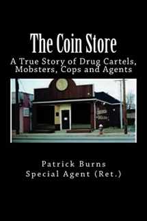 9781539712817-1539712818-The Coin Store: A True Story of Drug Cartels, Mobsters, Cops and Agents