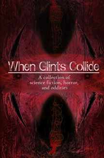 9780998717333-0998717339-When Glints Collide: A Collection of Science Fiction, Horror, and Oddities