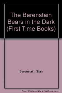 9780606003940-0606003940-The Berenstain Bears in the Dark (First Time Books)