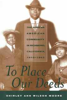 9780520229204-0520229207-To Place Our Deeds: The African American Community in Richmond, California, 1910-1963
