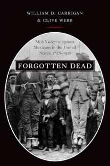 9780190610692-0190610697-Forgotten Dead: Mob Violence against Mexicans in the United States, 1848-1928
