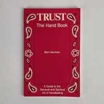 9780962475153-0962475157-Trust: The Hand Book: A Guide to the Sensual and Spiritual Art of Handballing
