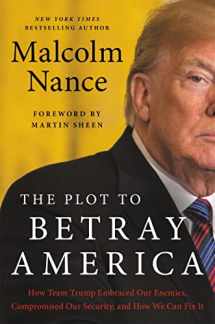 9780316535762-0316535761-The Plot to Betray America: How Team Trump Embraced Our Enemies, Compromised Our Security, and How We Can Fix It
