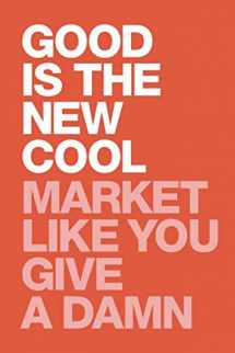 9781082711039-1082711039-Good Is The New Cool: Market Like You Give A Damn