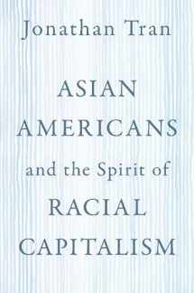 9780197587904-0197587909-Asian Americans and the Spirit of Racial Capitalism (AAR Reflection and Theory in the Study of Religion)