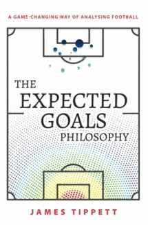 9781089883180-1089883188-The Expected Goals Philosophy: A Game-Changing Way of Analysing Football