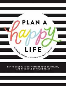 9781400216895-1400216893-Plan a Happy Life™: Define Your Passion, Nurture Your Creativity, and Take Hold of Your Dreams