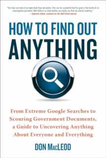 9780735204676-0735204675-How to Find Out Anything: From Extreme Google Searches to Scouring Government Documents, a Guide to Uncovering Anything About Everyone and Everything
