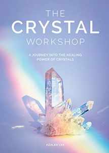 9781579658656-1579658652-The Crystal Workshop: A Journey into the Healing Power of Crystals