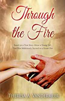 9781520780801-152078080X-Through the Fire: Based on a True Story About a Young Girl That Was Maliciously Burned in a House Fire
