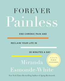 9780062448675-0062448676-Forever Painless: End Chronic Pain and Reclaim Your Life in 30 Minutes a Day (Aging Backwards, 2)