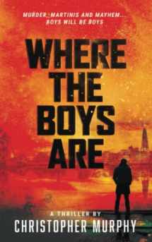 9781686801136-1686801130-Where The Boys Are: Murder, Martinis and Mayhem... Boys will be Boys