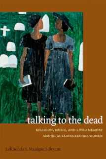 9780822356745-0822356740-Talking to the Dead: Religion, Music, and Lived Memory among Gullah/Geechee Women