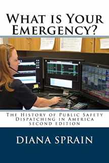 9781517011390-1517011396-What is Your Emergency?: The History of Public Safety Dispatching in America