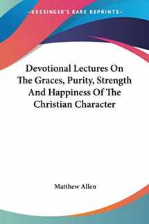 9781430446019-1430446013-Devotional Lectures On The Graces, Purity, Strength And Happiness Of The Christian Character