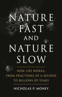 9781789144048-1789144043-Nature Fast and Nature Slow: How Life Works, from Fractions of a Second to Billions of Years