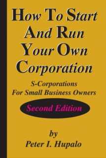 9780967162454-0967162459-How To Start And Run Your Own Corporation: S-Corporations For Small Business Owners