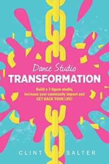 9780994561008-0994561008-Dance Studio TRANSFORMATION: Build a 7-figure studio, increase your community impact and GET BACK YOUR LIFE!