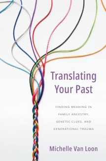 9781513809526-1513809520-Translating Your Past: Finding Meaning in Family Ancestry, Genetic Clues, and Generational Trauma