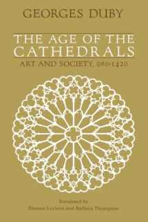 9780226167701-0226167704-The Age of the Cathedrals: Art and Society, 980-1420