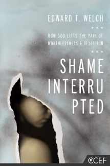 9781935273981-1935273981-Shame Interrupted: How God Lifts the Pain of Worthlessness and Rejection
