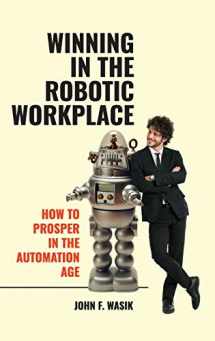9781440871665-1440871663-Winning in the Robotic Workplace: How to Prosper in the Automation Age