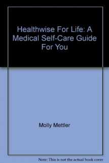 9781877930850-1877930857-Healthwise For Life: A Medical Self-Care Guide For You