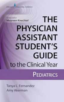 9780826195258-0826195253-The Physician Assistant Student’s Guide to the Clinical Year: Pediatrics: With Free Online Access!