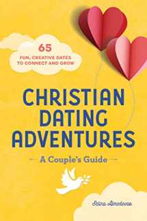 9781638079309-1638079307-Christian Dating Adventures – A Couple's Guide: 65 Fun, Creative Dates to Connect and Grow