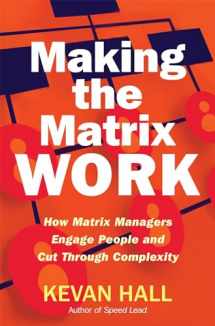 9781904838425-1904838421-Making the Matrix Work: How Matrix Managers Engage People and Cut Through Complexity