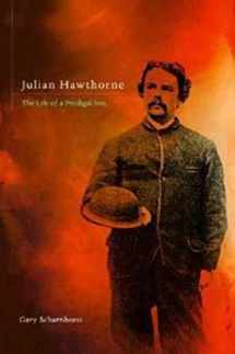 9780252038341-0252038347-Julian Hawthorne: The Life of a Prodigal Son