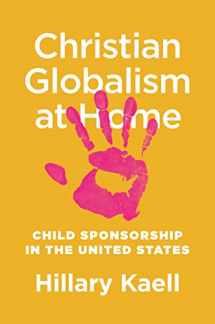 9780691201467-0691201463-Christian Globalism at Home: Child Sponsorship in the United States