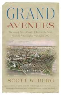 9781400076222-1400076226-Grand Avenues: The Story of Pierre Charles L'Enfant, the French Visionary Who Designed Washington, D.C.