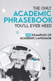 9781539527756-1539527751-The Only Academic Phrasebook You'll Ever Need: 600 Examples of Academic Language