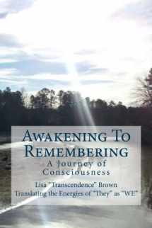 9780615805474-0615805477-Awakening To Remembering: A Journey of Consciousness