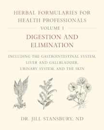 9781603587075-1603587071-Herbal Formularies for Health Professionals, Volume 1: Digestion and Elimination, including the Gastrointestinal System, Liver and Gallbladder, Urinary System, and the Skin