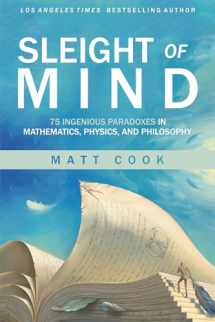 9780262542296-0262542293-Sleight of Mind: 75 Ingenious Paradoxes in Mathematics, Physics, and Philosophy (Mit Press)