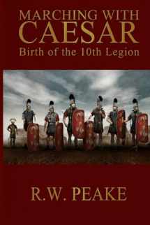 9781941226001-1941226000-Marching With Caesar: Birth of the 10th Legion