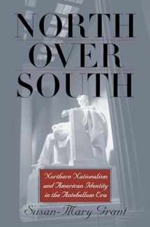 9780700614257-0700614257-North Over South: Northern Nationalism and American Identity in the Antebellum Era