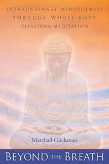 9781582900438-1582900434-Beyond the Breath: Extraordinary Mindfulness through Whole Body Vipassana Yoga Meditation
