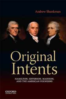 9780199370139-0199370133-Original Intents: Hamilton, Jefferson, Madison, and the American Founding