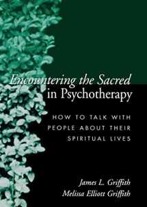 9781572307018-1572307013-Encountering the Sacred in Psychotherapy: How to Talk with People about Their Spiritual Lives