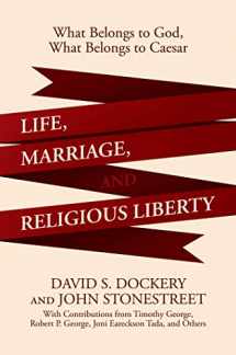 9781642932577-1642932574-Life, Marriage, and Religious Liberty: What Belongs to God, What Belongs to Caesar