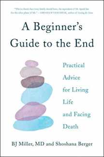 9781501157165-1501157167-A Beginner's Guide to the End: Practical Advice for Living Life and Facing Death