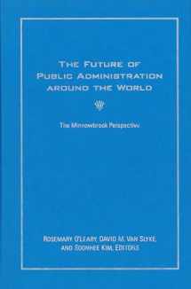 9781589017122-1589017129-The Future of Public Administration around the World: The Minnowbrook Perspective (Public Management and Change)