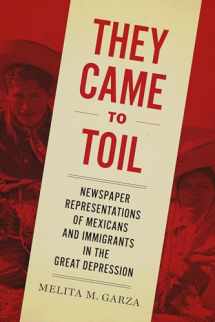 9781477314050-1477314059-They Came to Toil: Newspaper Representations of Mexicans and Immigrants in the Great Depression