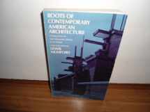 9780486220727-0486220729-Roots of Contemporary American Architecture: A Series of Thirty Seven Essays Dating from the Mid-Nineteenth Century to the Present