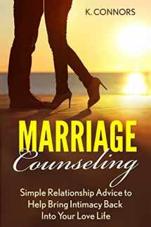 9781547289608-1547289600-Marriage Counseling: Simple Relationship Advice to Help Bring Intimacy Back into Your Love Life