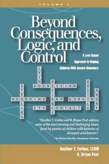 9780977704002-0977704009-Beyond Consequences, Logic, and Control: A Love-Based Approach to Helping Attachment-Challenged Children With Severe Behaviors
