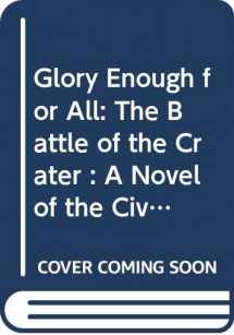9780312112196-031211219X-Glory Enough for All: The Battle of the Crater : A Novel of the Civil War